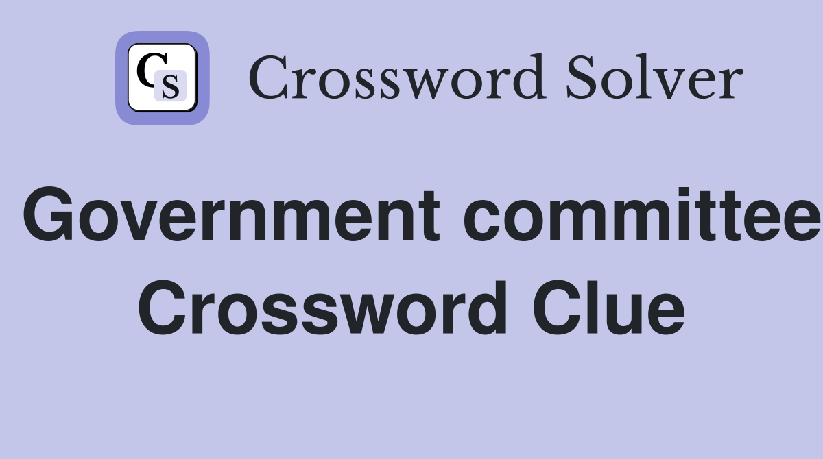 Government committee Crossword Clue