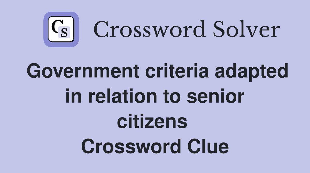 Government criteria adapted in relation to senior citizens  Crossword Clue