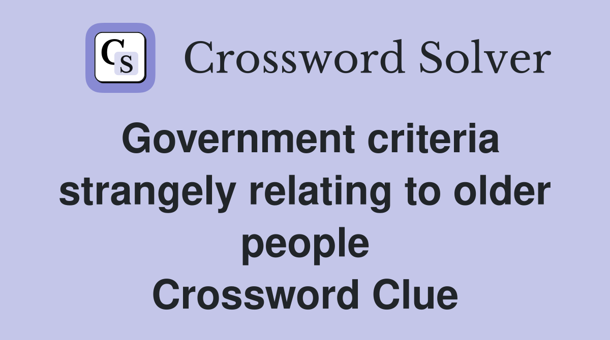 Government criteria strangely relating to older people Crossword Clue