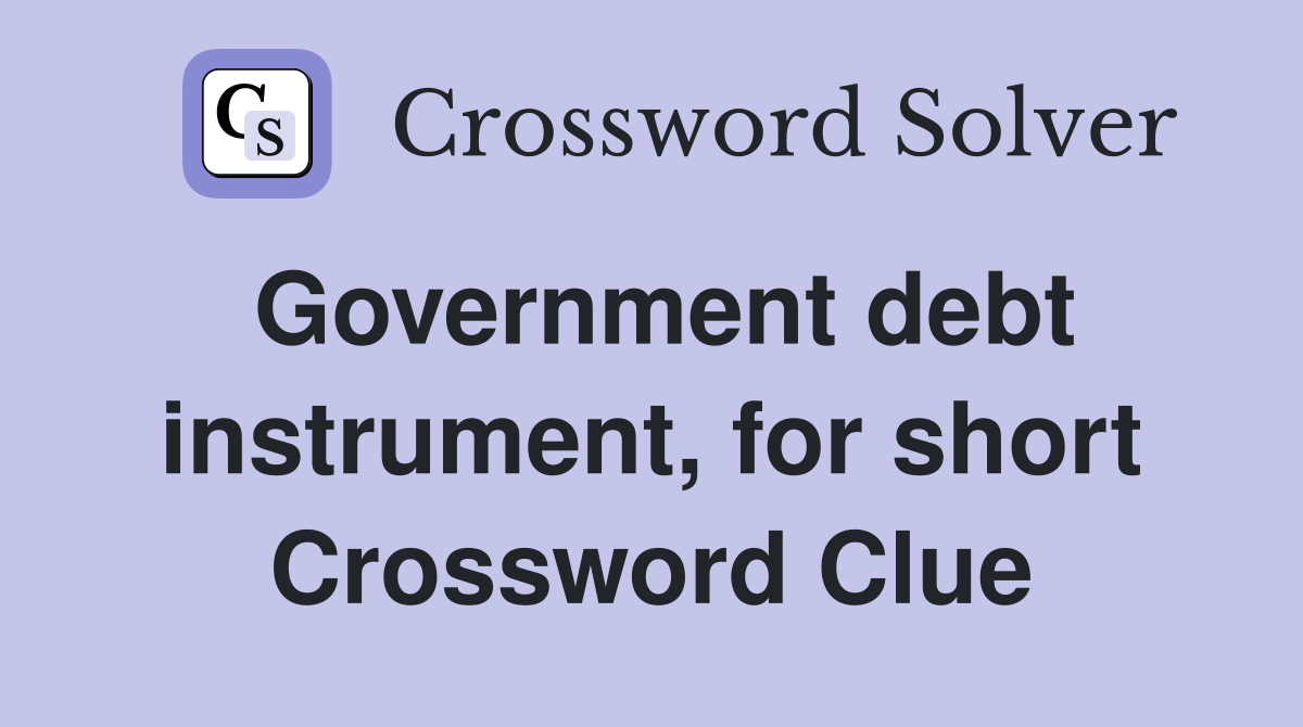 Government debt instrument, for short Crossword Clue