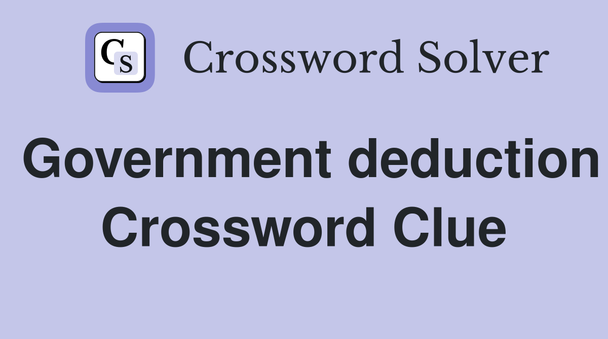 Government deduction Crossword Clue