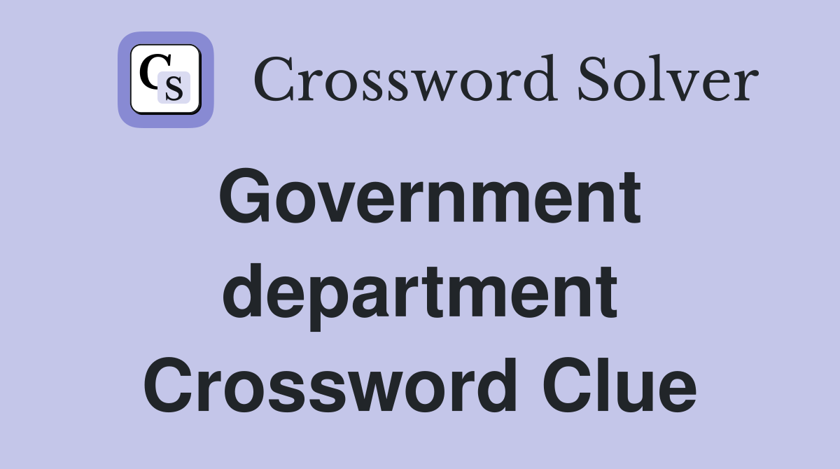 Government department Crossword Clue