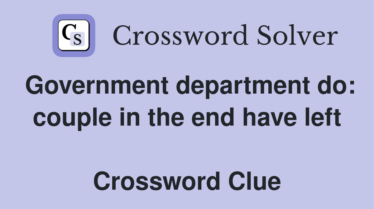 Government department do: couple in the end have left  Crossword Clue