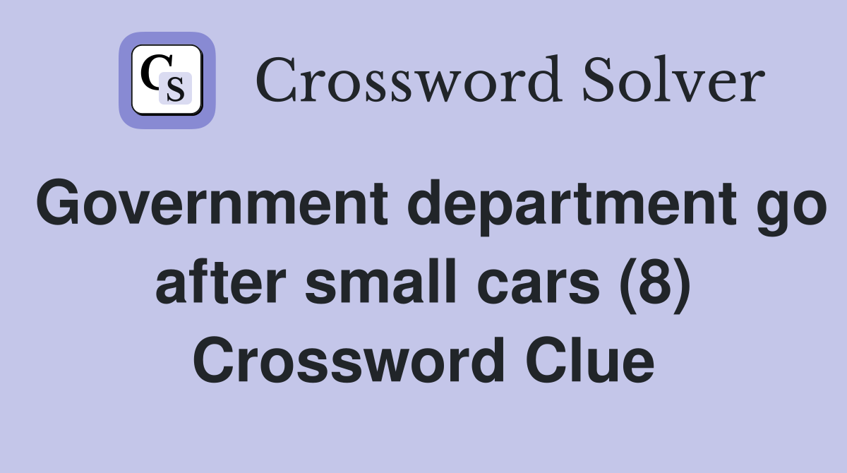 Government department go after small cars (8) Crossword Clue