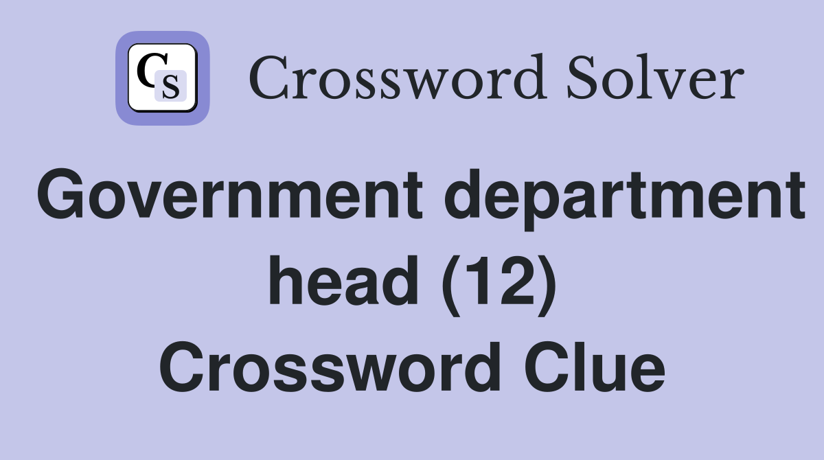 Government department head (12) Crossword Clue