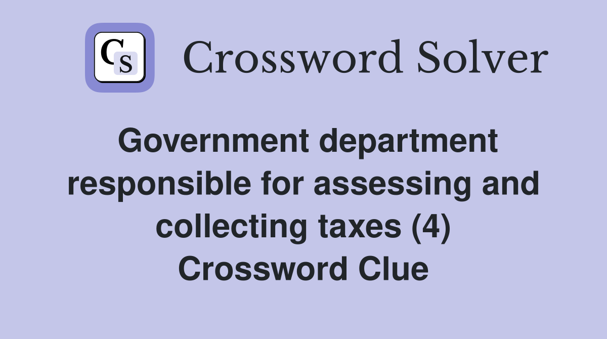 Government department responsible for assessing and collecting taxes (4) Crossword Clue