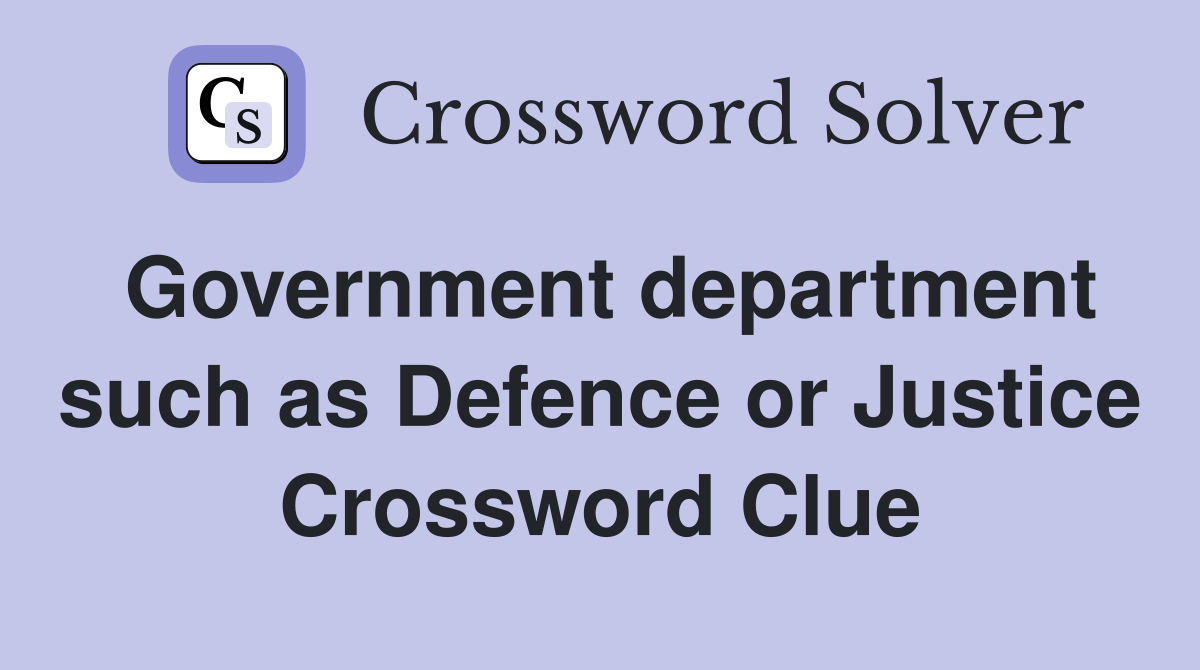 Government department such as Defence or Justice Crossword Clue