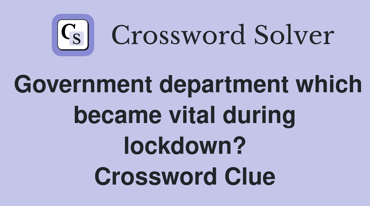 Government department which became vital during lockdown? Crossword Clue