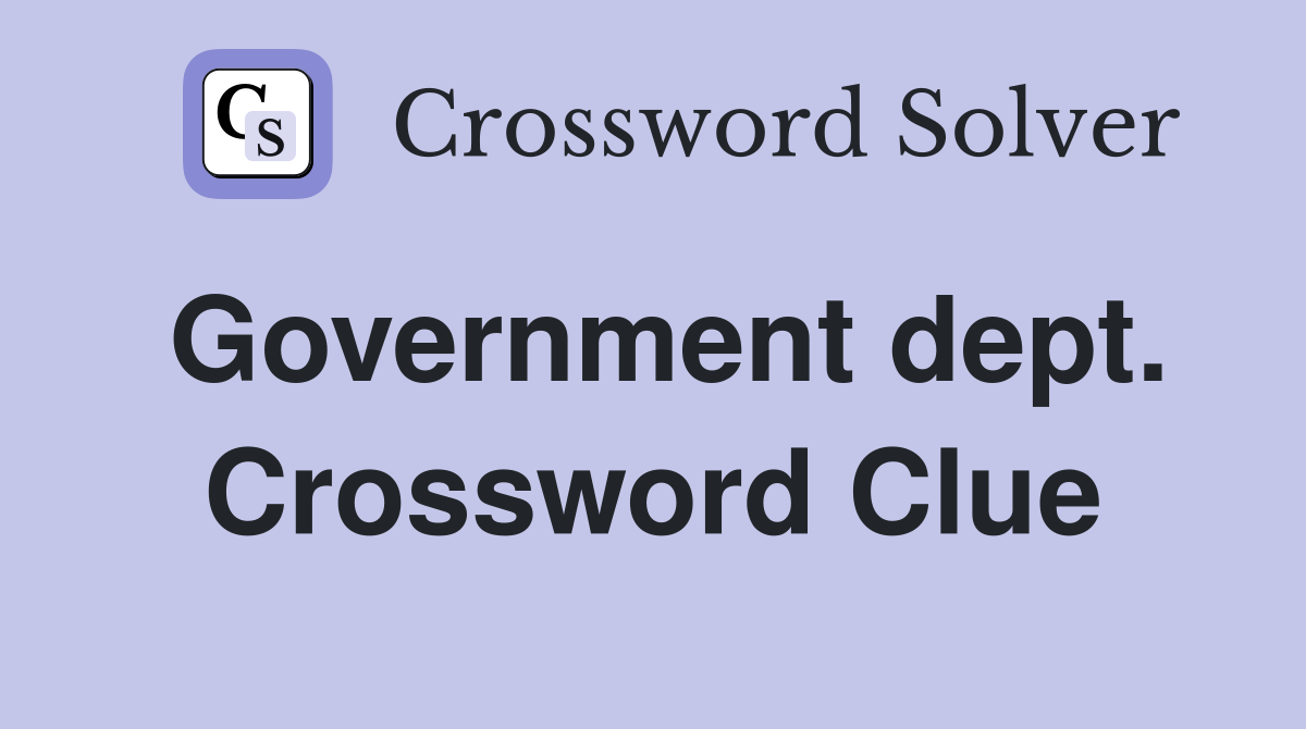 Government dept. Crossword Clue