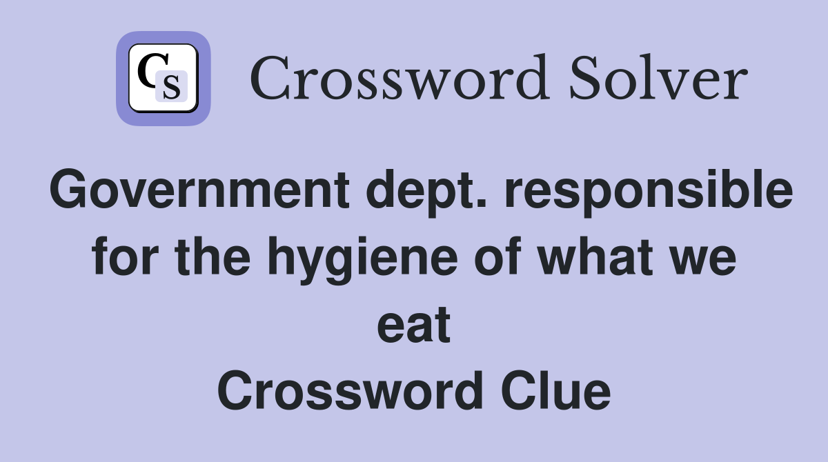 Government dept. responsible for the hygiene of what we eat Crossword Clue