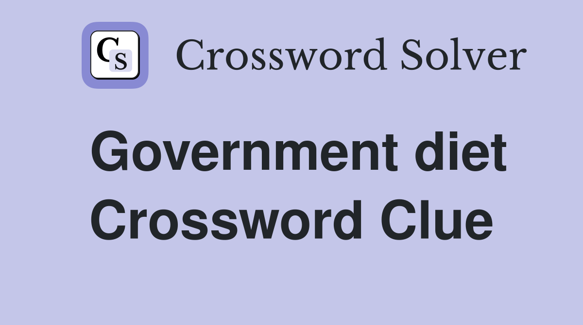 Government diet Crossword Clue