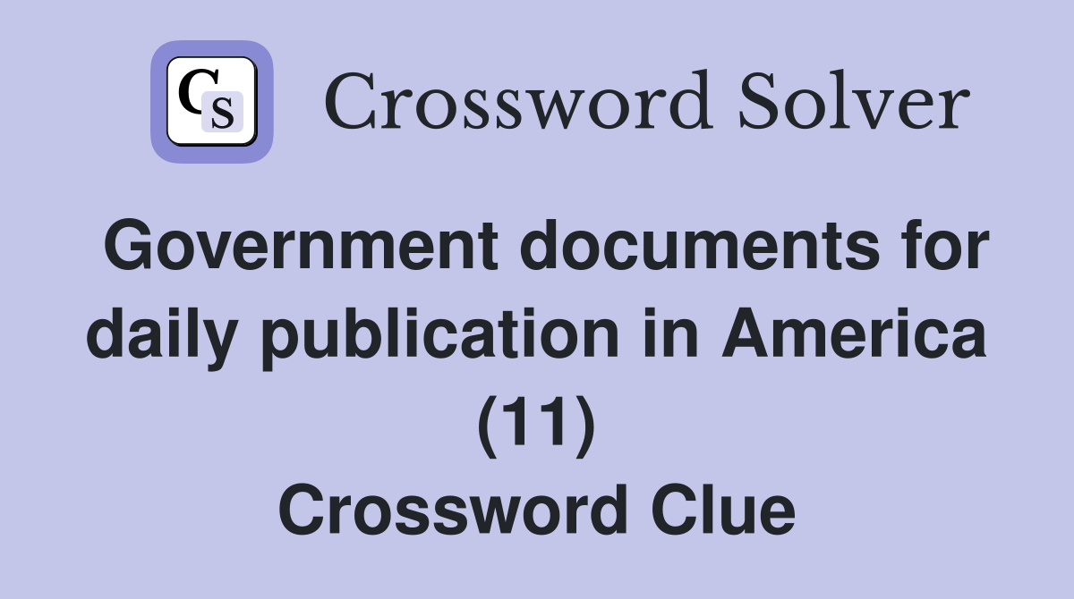 Government documents for daily publication in America (11) Crossword Clue