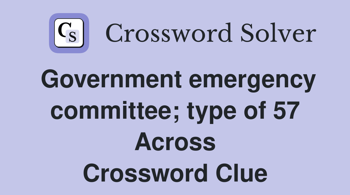 Government emergency committee; type of 57 Across Crossword Clue