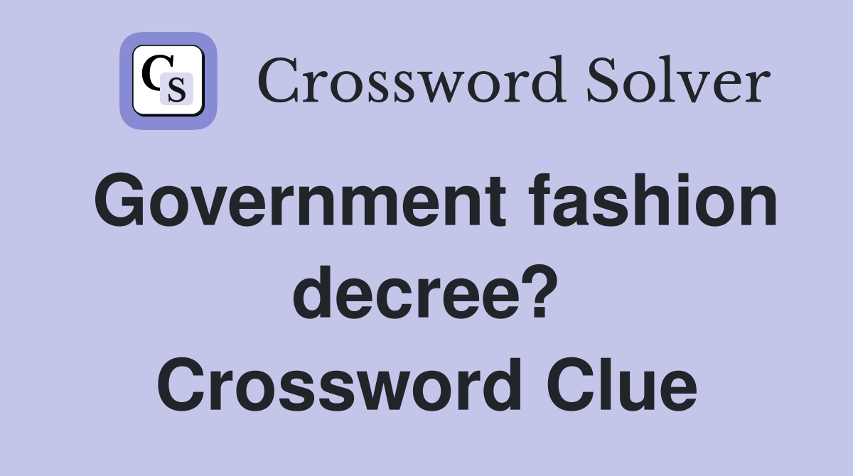 Government fashion decree? Crossword Clue
