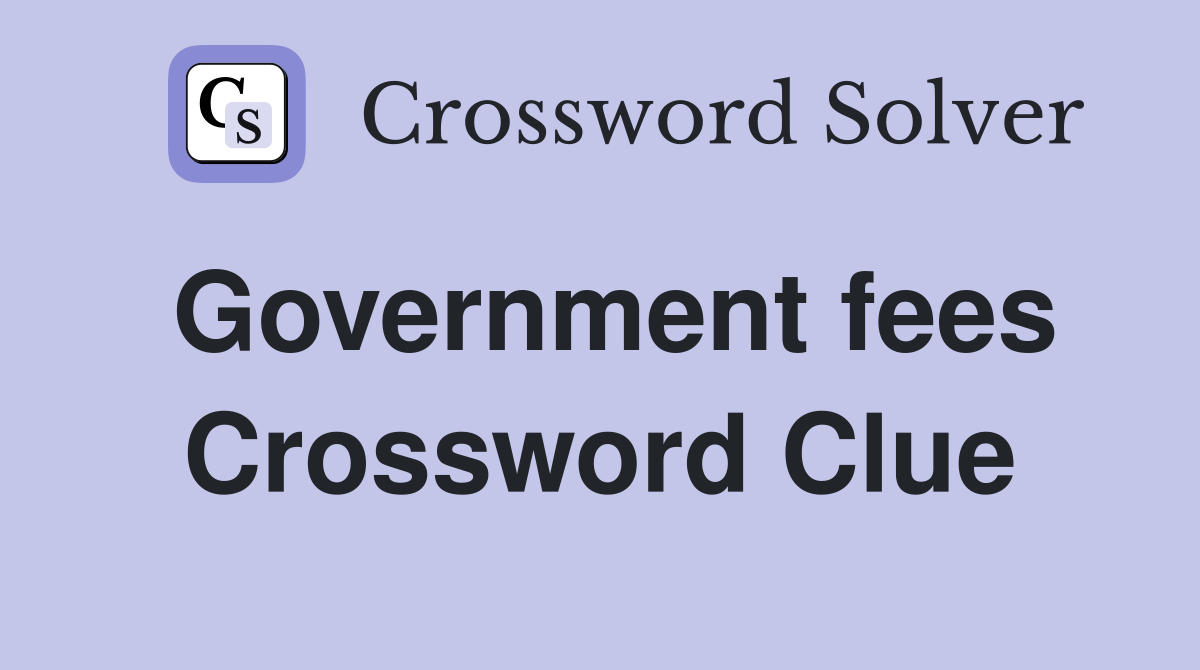 Government fees Crossword Clue
