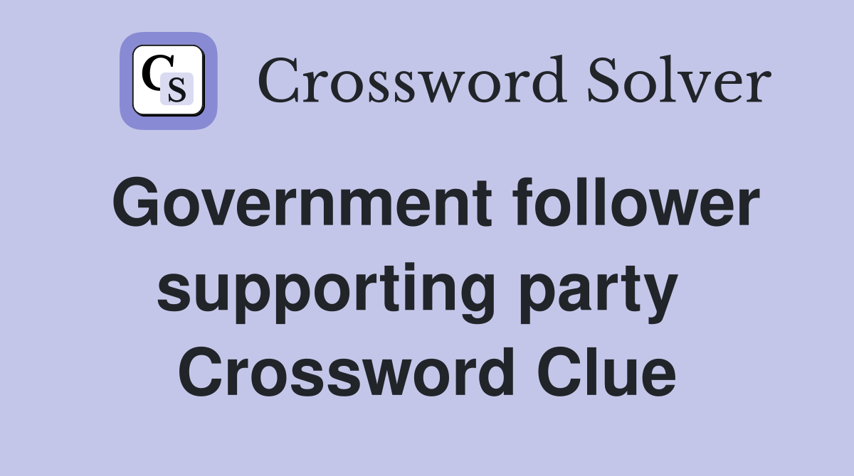 Government follower supporting party  Crossword Clue