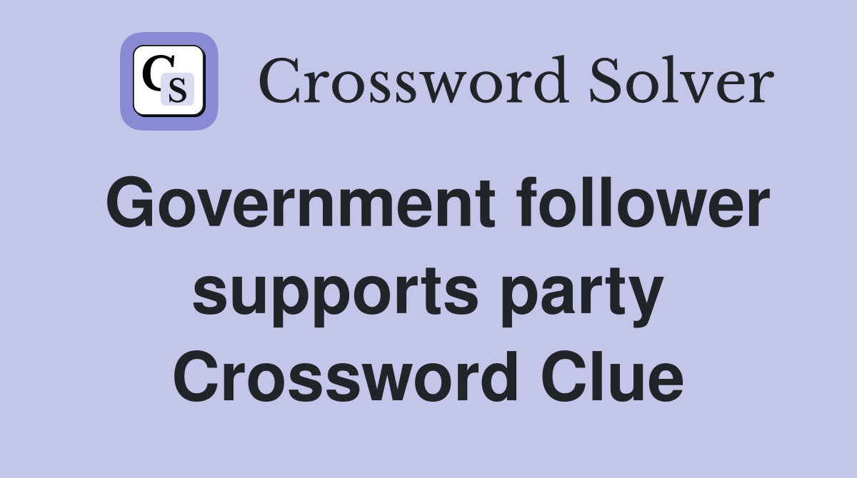 Government follower supports party Crossword Clue