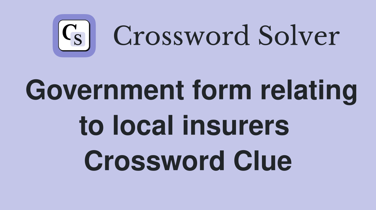 Government form relating to local insurers  Crossword Clue