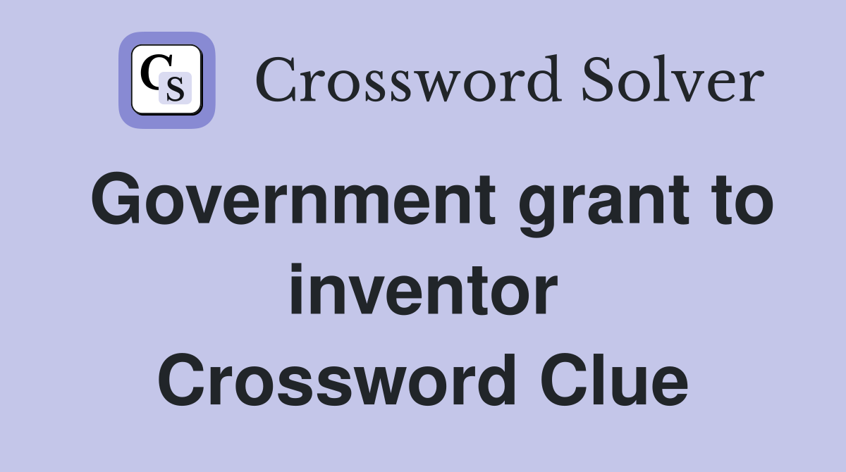 Government grant to inventor Crossword Clue