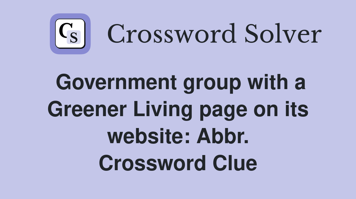 Government group with a Greener Living page on its website: Abbr. Crossword Clue