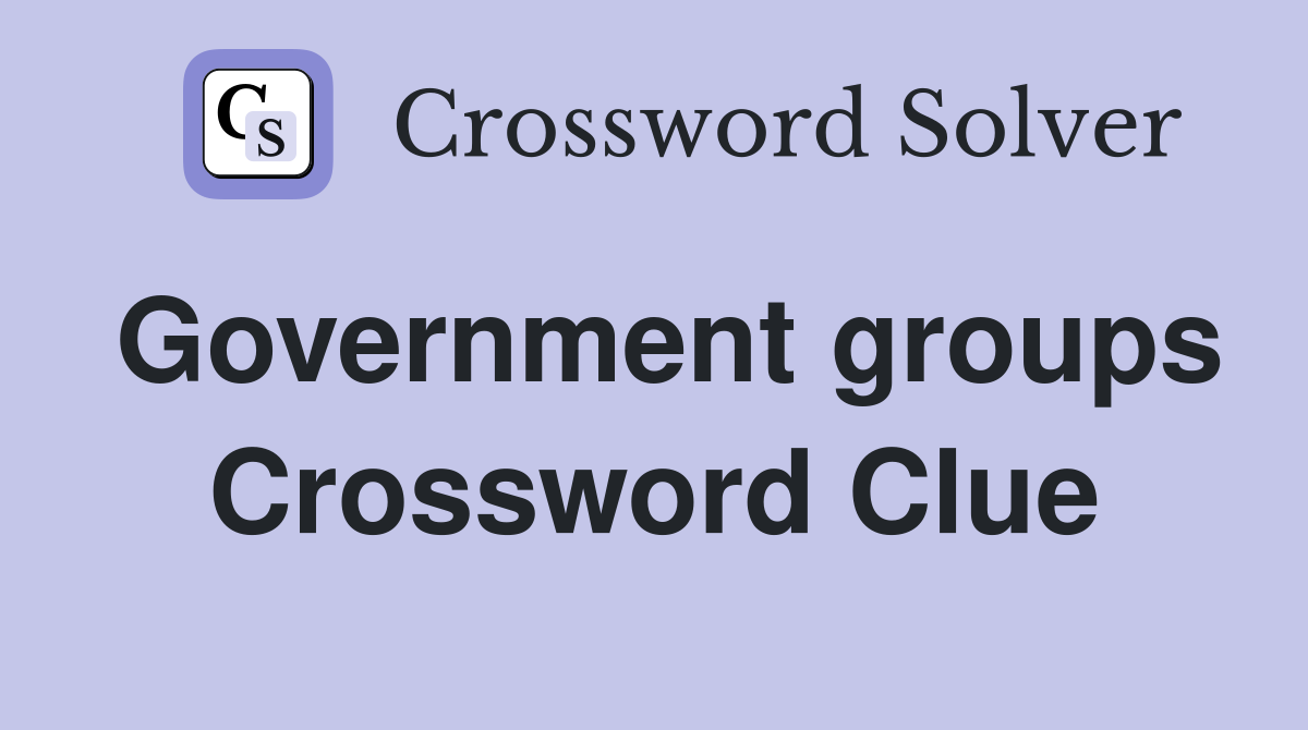 Government groups Crossword Clue
