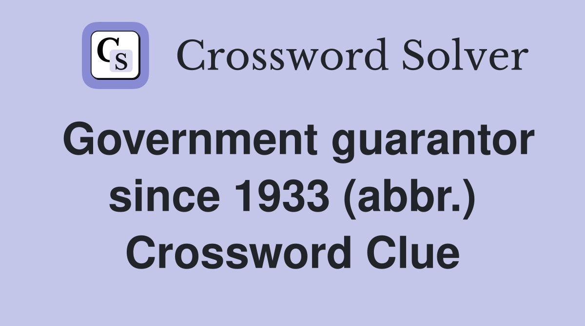 Government guarantor since 1933 (abbr.) Crossword Clue