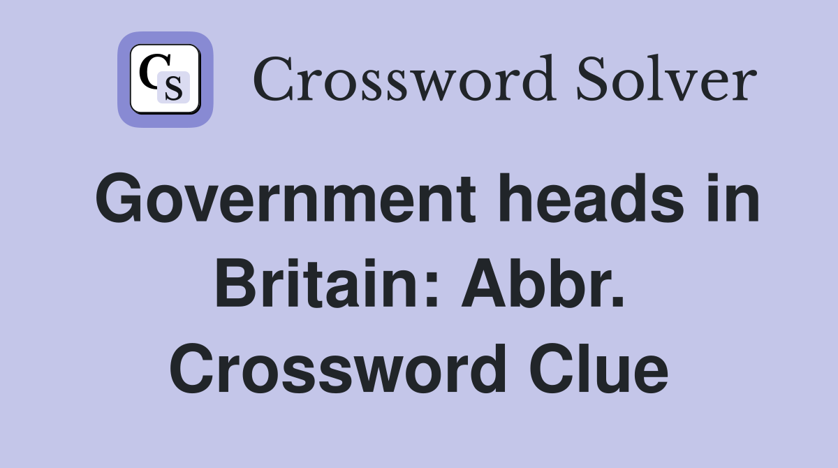 Government heads in Britain: Abbr. Crossword Clue