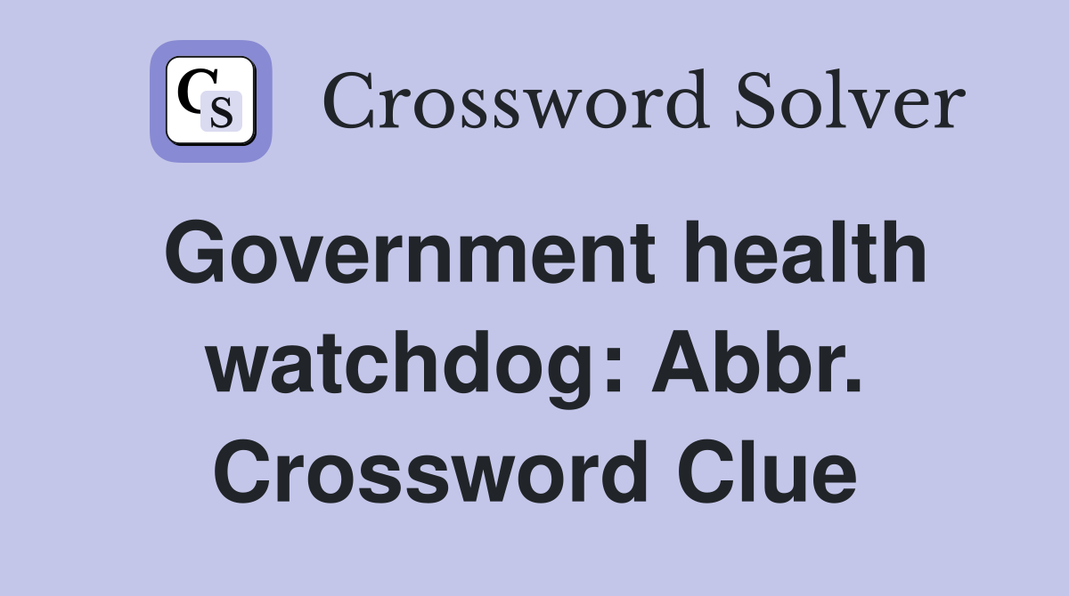 Government health watchdog: Abbr. Crossword Clue
