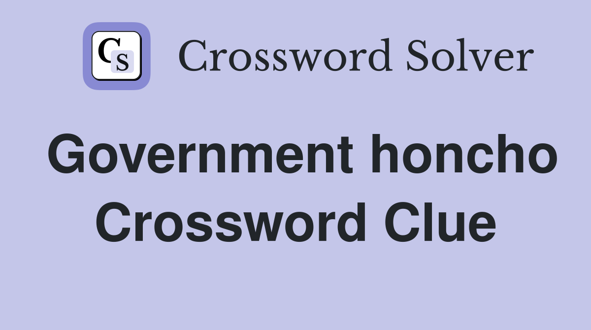 Government honcho Crossword Clue