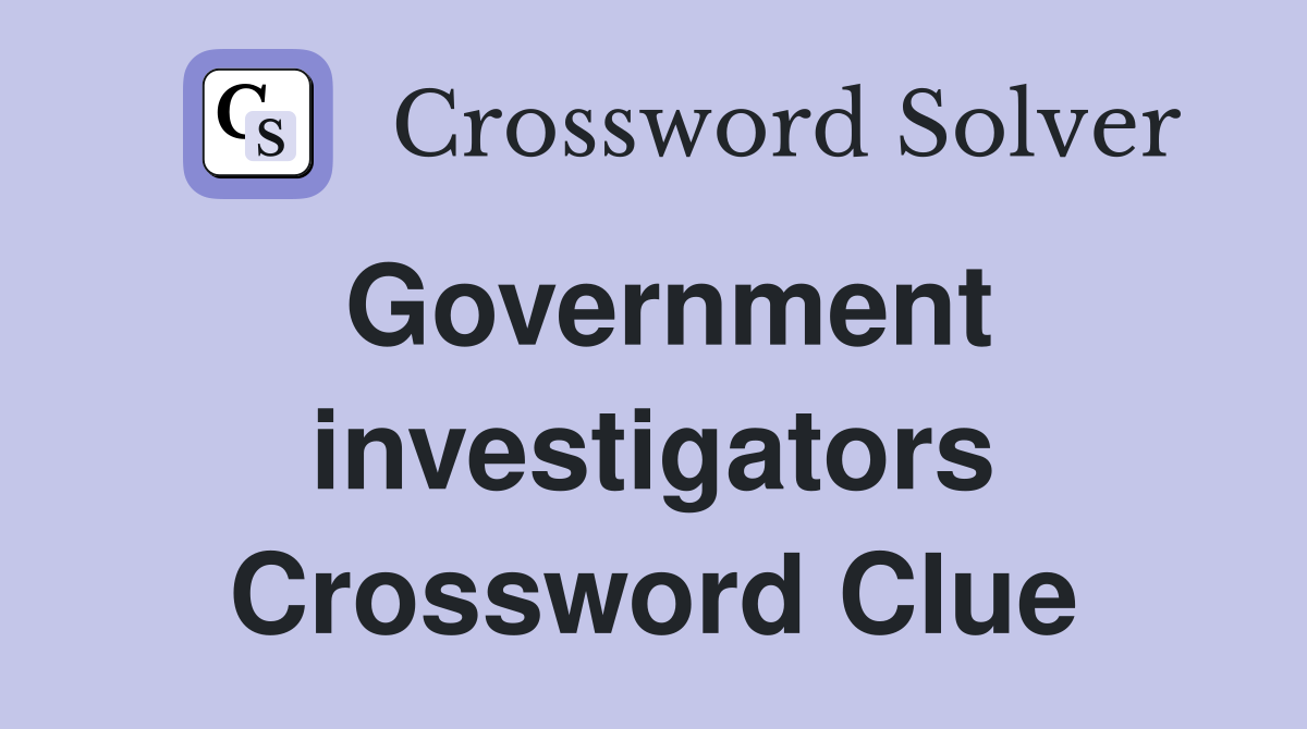 Government investigators Crossword Clue