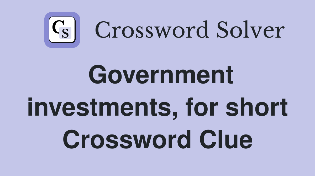 Government investments, for short Crossword Clue