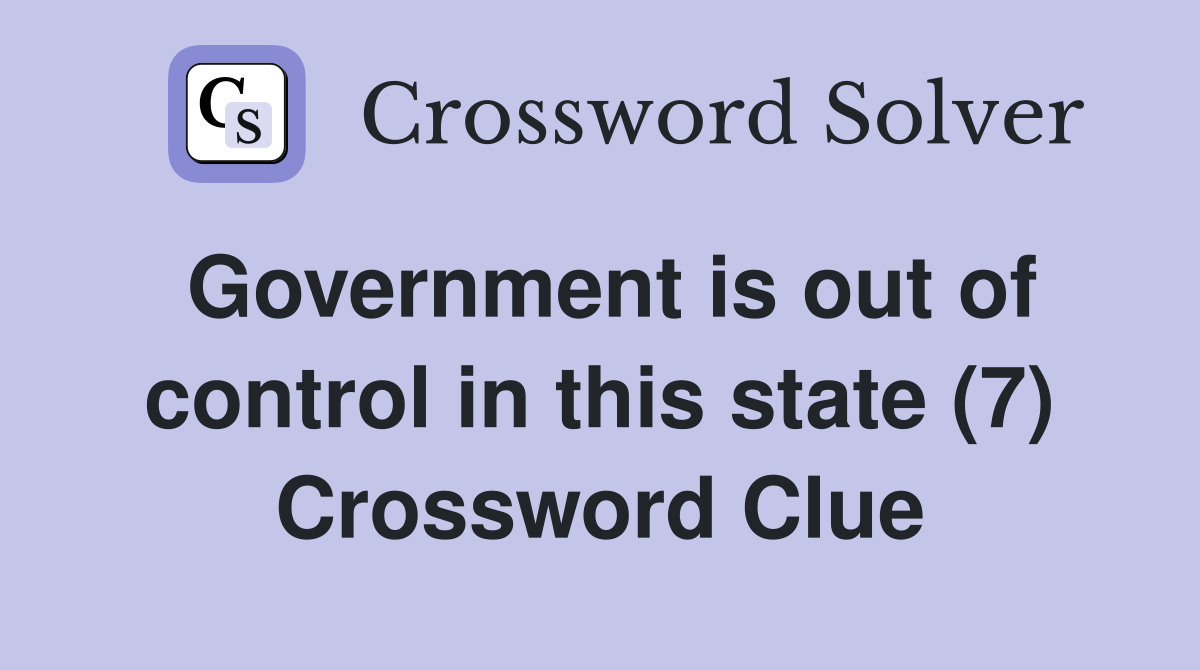 Government is out of control in this state (7) Crossword Clue