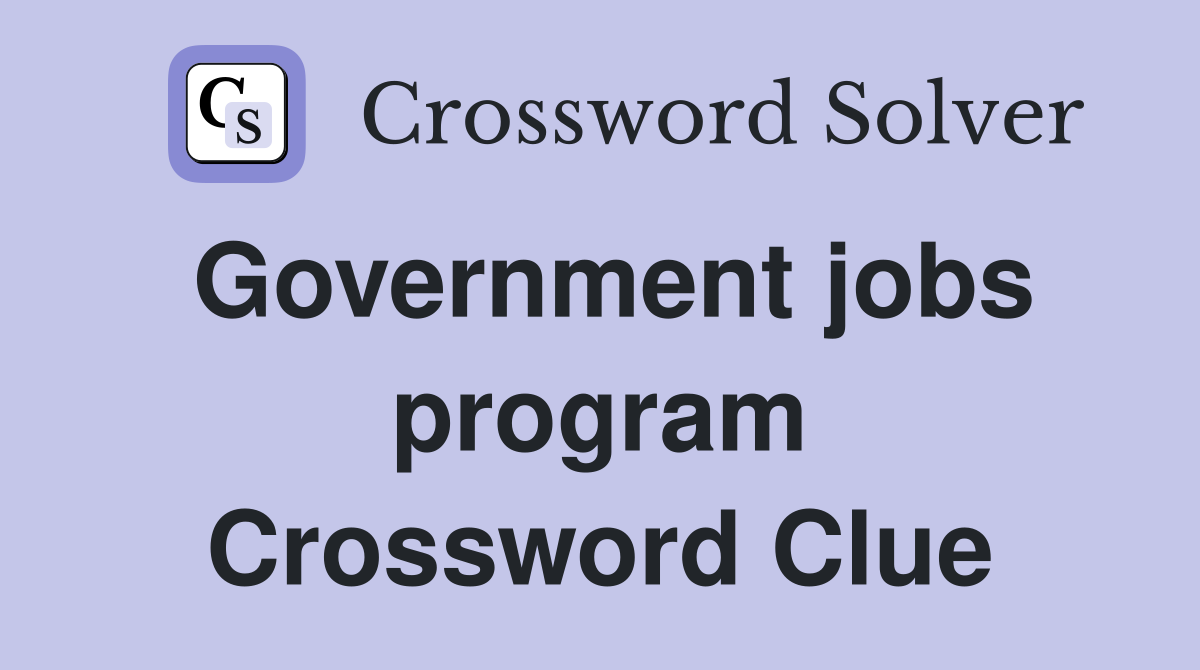 Government jobs program Crossword Clue