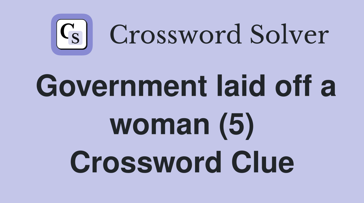 Government laid off a woman (5) Crossword Clue