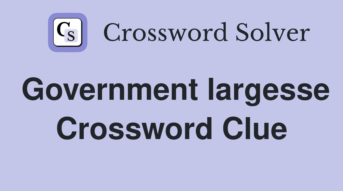 Government largesse Crossword Clue