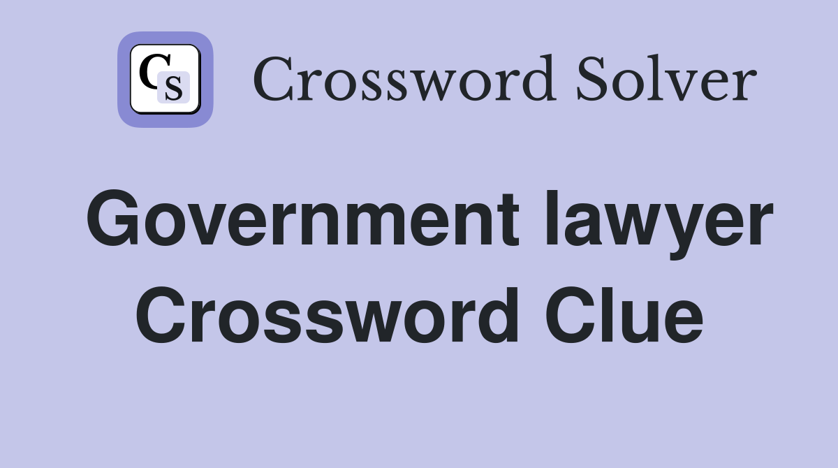 Government lawyer Crossword Clue