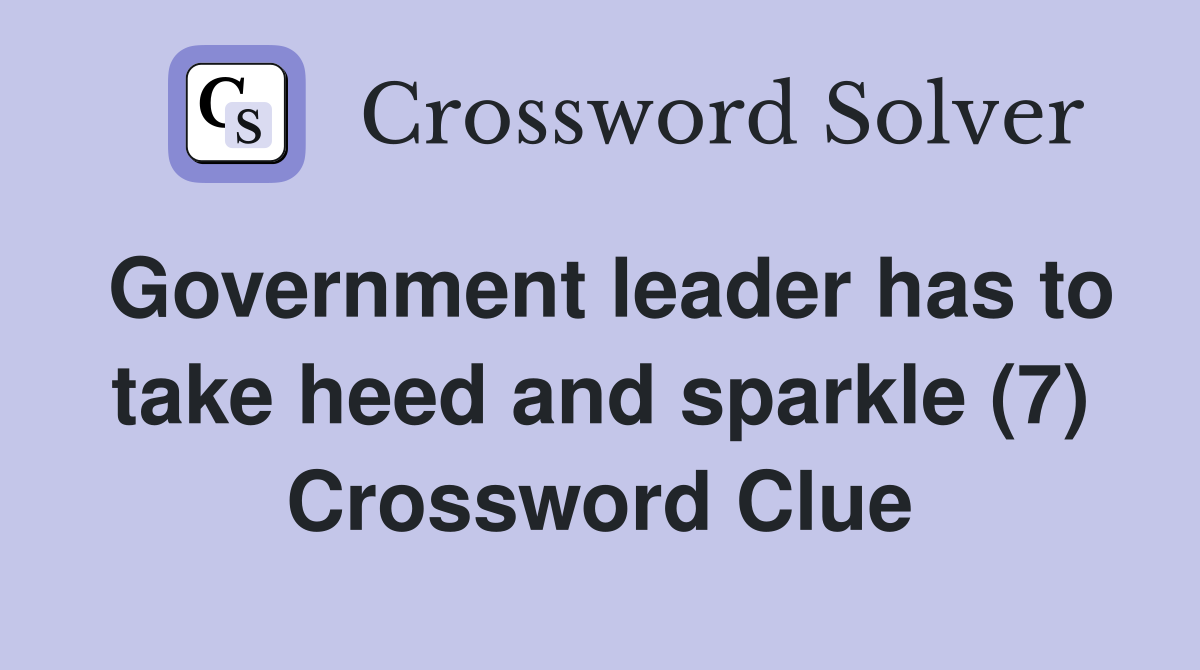 Government leader has to take heed and sparkle (7) Crossword Clue