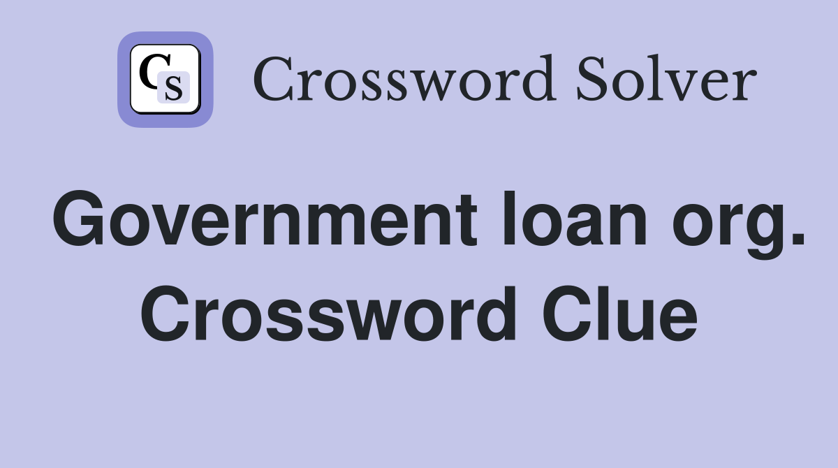 Government loan org. Crossword Clue
