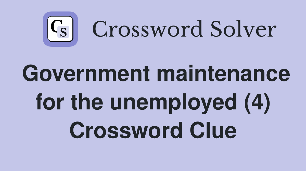 Government maintenance for the unemployed (4) Crossword Clue