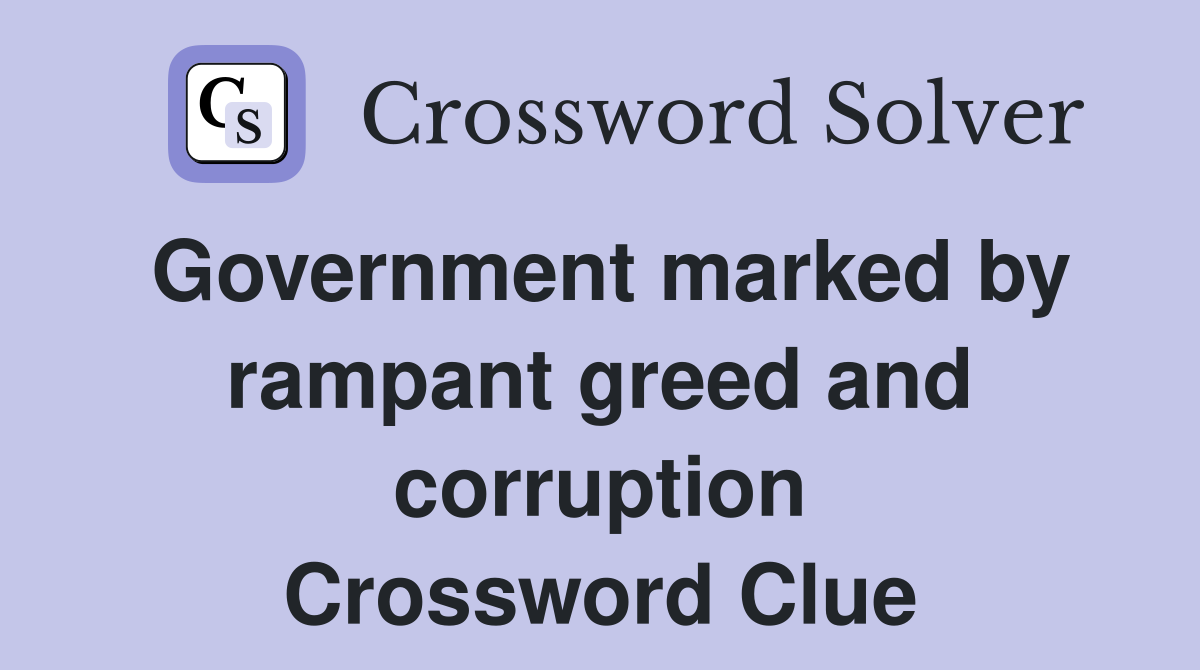 Government marked by rampant greed and corruption Crossword Clue