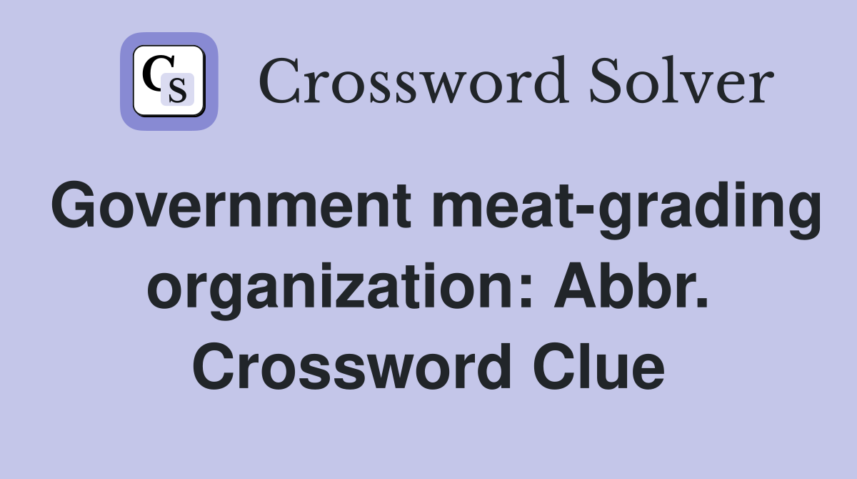 Government meat-grading organization: Abbr. Crossword Clue