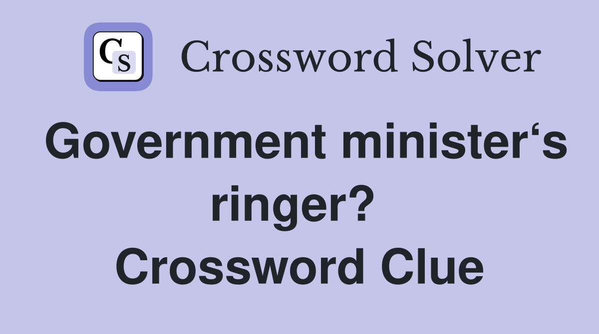 Government minister‘s ringer?  Crossword Clue