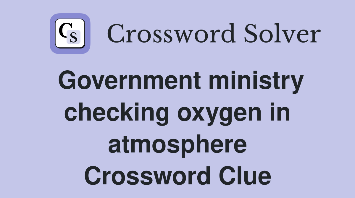 Government ministry checking oxygen in atmosphere Crossword Clue
