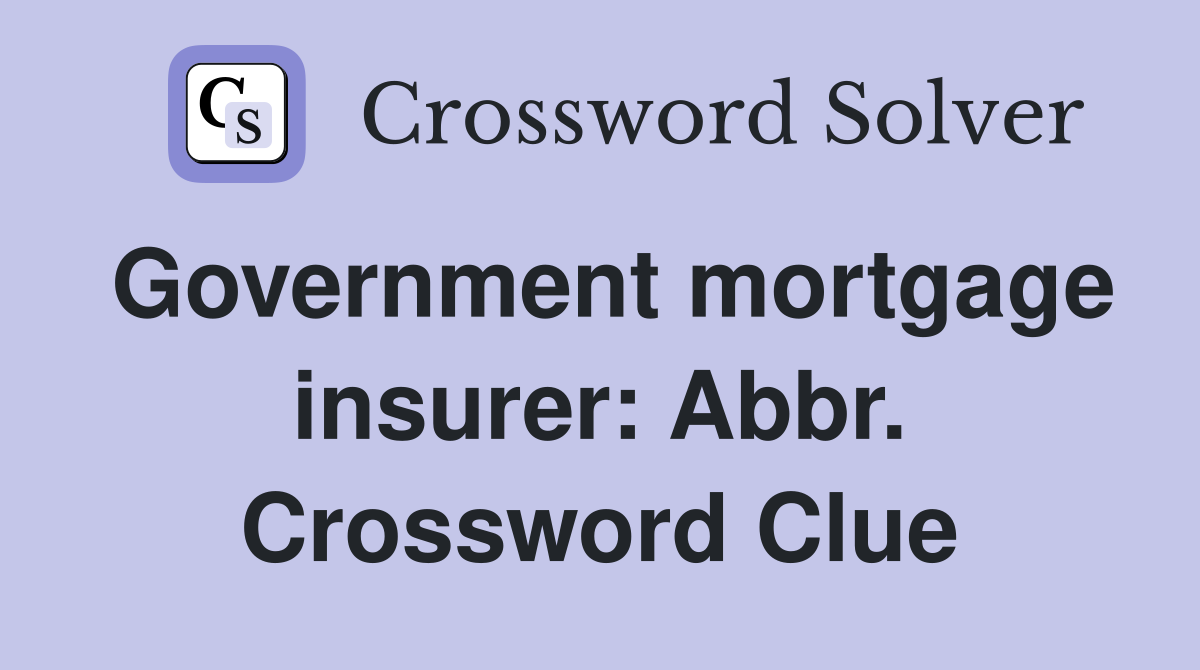 Government mortgage insurer: Abbr. Crossword Clue