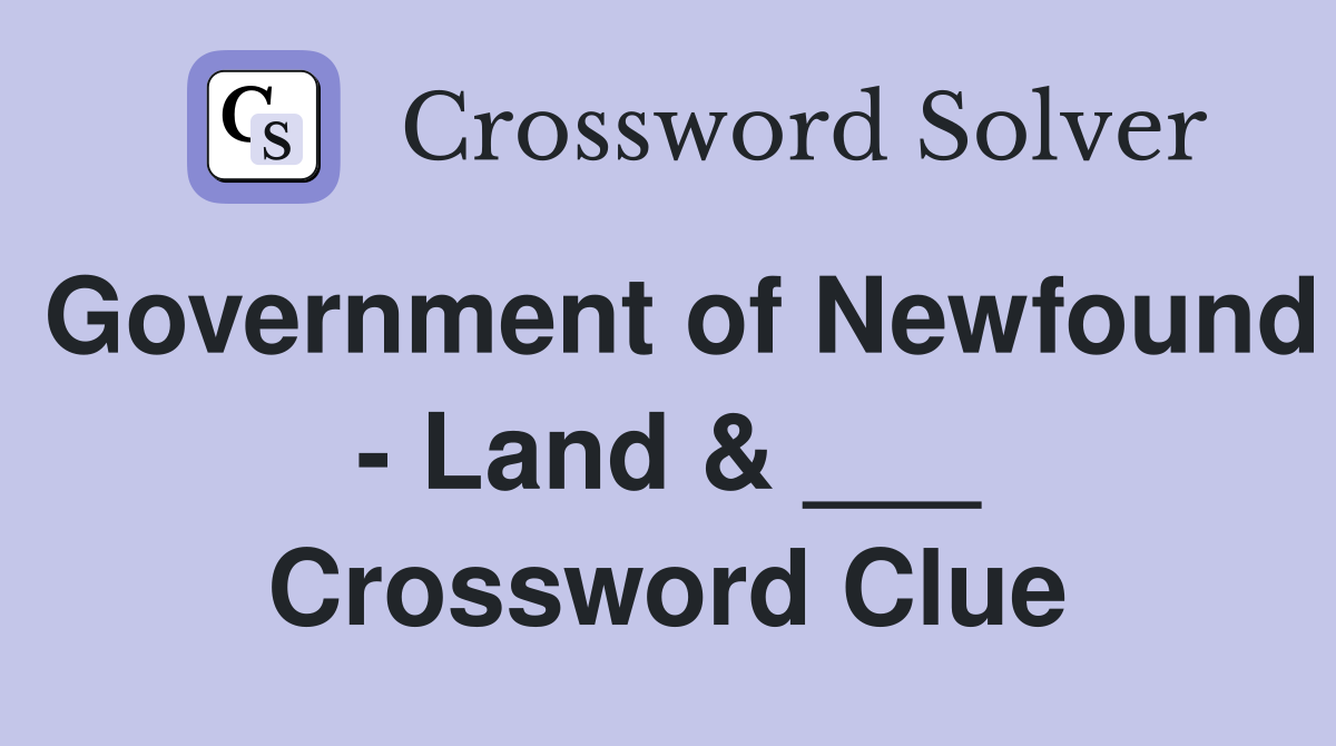 Government of Newfound - Land & ___ Crossword Clue