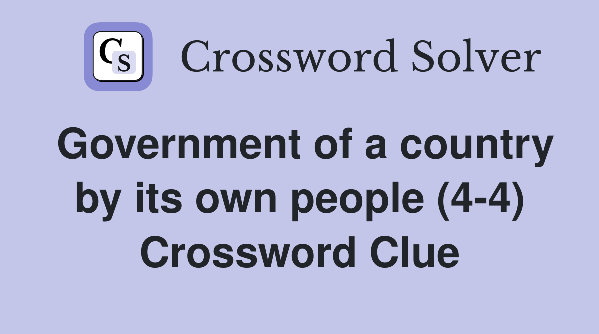 Government of a country by its own people (4-4) Crossword Clue