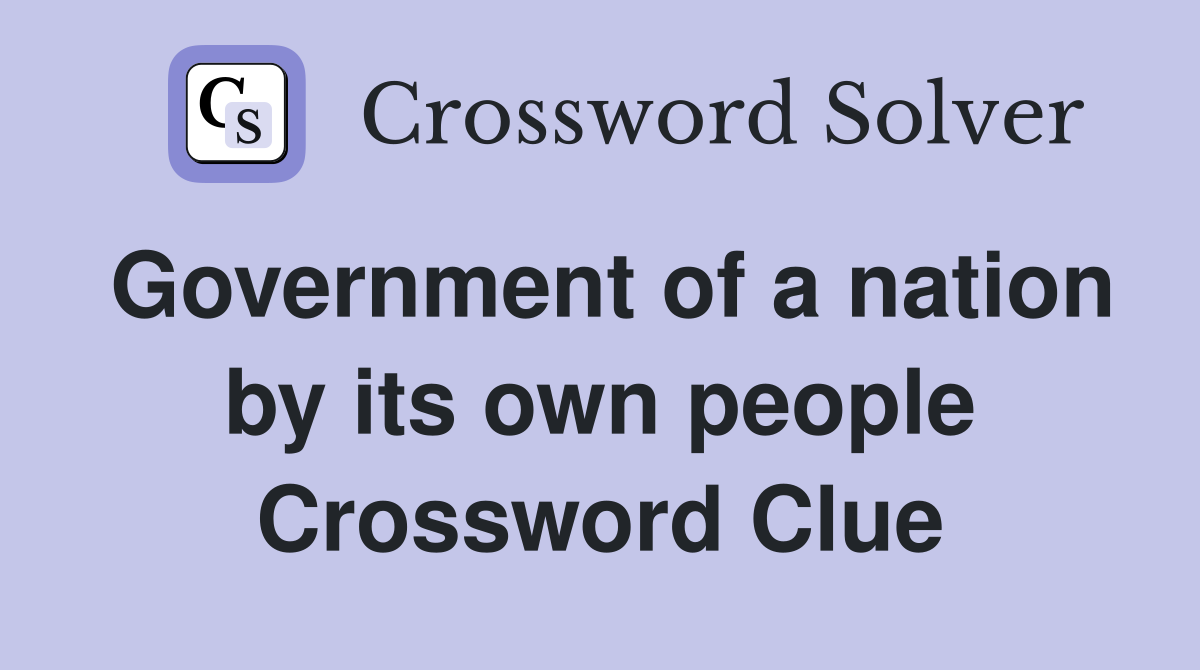 Government of a nation by its own people Crossword Clue