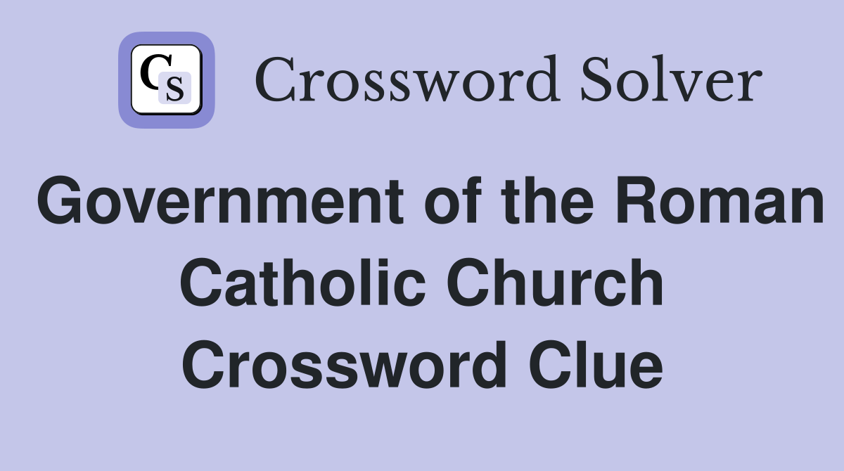 Government of the Roman Catholic Church Crossword Clue