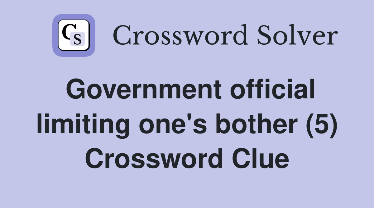 Government official limiting one's bother (5) Crossword Clue