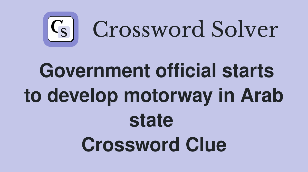Government official starts to develop motorway in Arab state  Crossword Clue